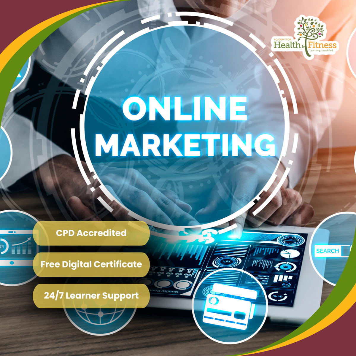 Promotional graphic for an online marketing course, featuring a large blue circular overlay with the text 'ONLINE MARKETING' over a blurred background of hands using a laptop. The design includes a Health & Fitness logo in the top right, three gold badges listing course features ('CPD Accredited', 'Free Digital Certificate', '24/7 Learner Support'), and circular icons around the laptop.